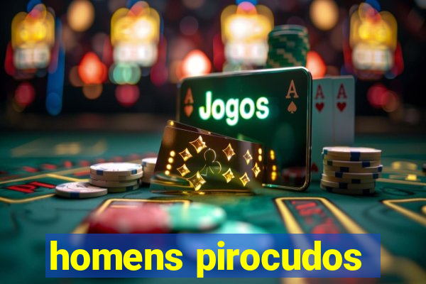 homens pirocudos